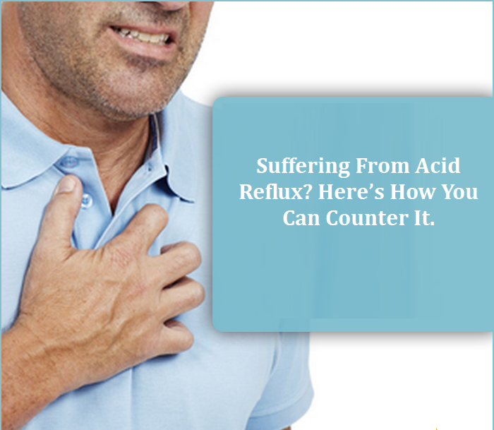 Suffering From Acid Reflux? Here’s How You Can Counter It.