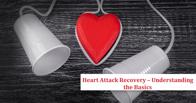Heart Attack Recovery – Understanding the Basics